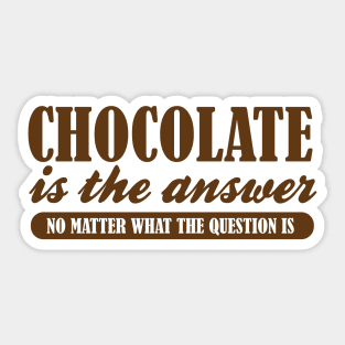 Chocolate is the Answer No Matter the Question Sticker